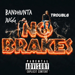 No Brakes (Feat. Bandhunta Jugg)