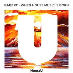 Babert - When House Music Is Born