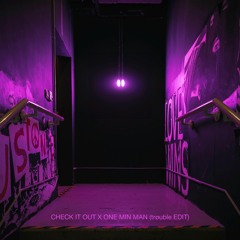 CHECK IT OUT x ONE MIN MAN (trøuble edit)