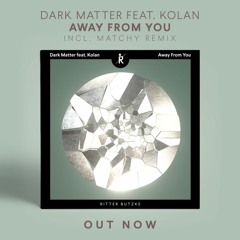 Dark Matter Ft Kolan- Away From You (Original Mix)[Ritter Butzke Studio]