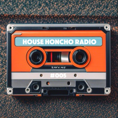 House Honcho Radio #005