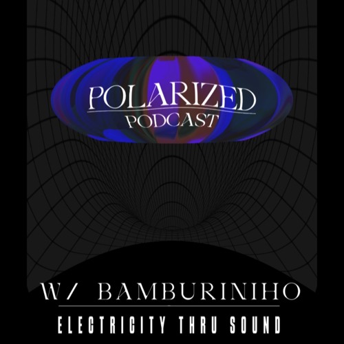 POLARIZED PODCAST005 - W/ BAMBURINIHO