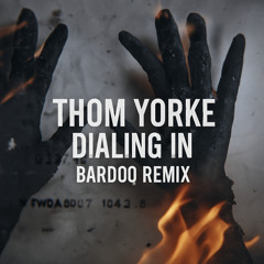 Thom Yorke - Dialing In (Bardoq Remix)