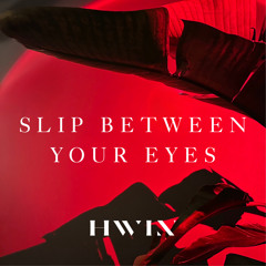 Slip Between Your Eyes
