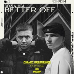 DRZ & HAL - BETTER OFF (OUT NOW)