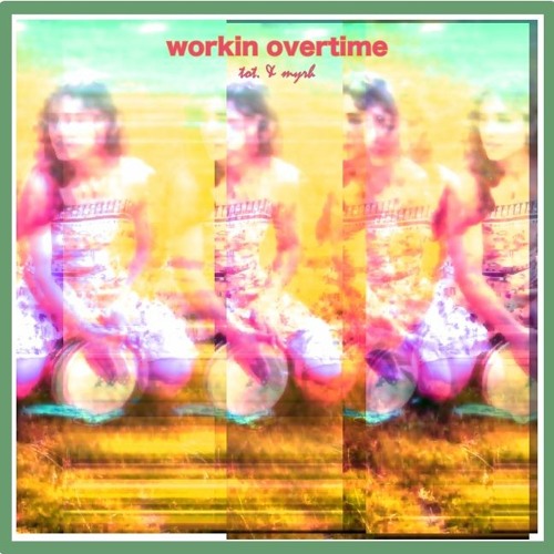 Workin Overtime | Tot. & Myrh