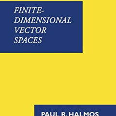 [FREE] EBOOK 📫 Finite-Dimensional Vector Spaces by  Paul R. Halmos [PDF EBOOK EPUB K