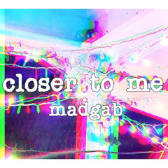 closer to me