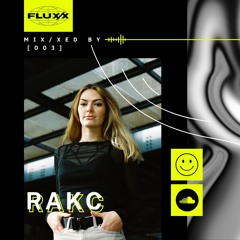 FLUX/X presents MIX/XED BY: 003 - RAKC