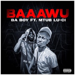 Baaawu Ft MTUB LU-CI