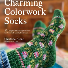 READ [PDF] Charming Colorwork Socks: 25 Delightful Knitting Patterns for Colorfu