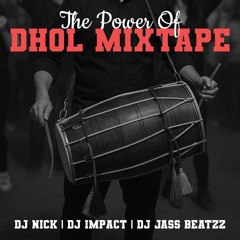 The Power Of Dhol Mixtape - DJ Nick | DJ Impact | DJ Jass Beatzz