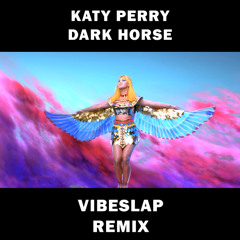 Katy Perry - Dark Horse (Vibeslap Remix)