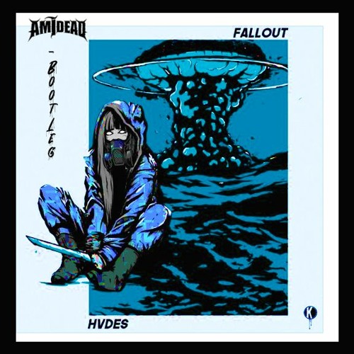 HVDES- FALLOUT (AM I DEAD BOOTLEG)