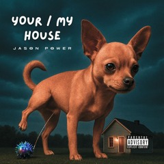 YOUR/MY HOUSE