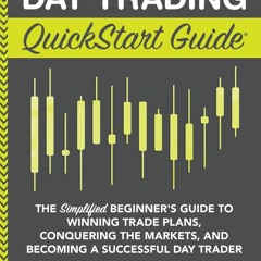 EPUB [READ] Day Trading QuickStart Guide: The Simplified Beginner's Guide to Win