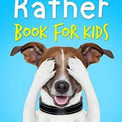 VIEW [KINDLE PDF EBOOK EPUB] Would You Rather Book For Kids: The Book of Silly Scenarios, Challengin
