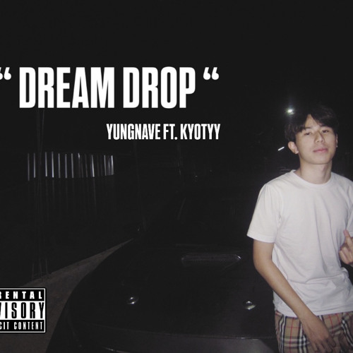 YUNGNAVE - DREAM DROP Feat. KYOTYY