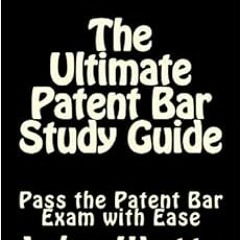 [ACCESS] EBOOK 💞 The Ultimate Patent Bar Study Guide: Pass the Patent Bar Exam with
