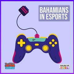 Too Old For Cartoons 021 - Bahamians In Esports