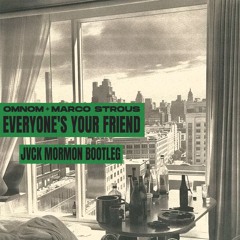 OMNOM x MARCOS STROUS - EVERYONE’S YOUR FRIEND | JVCK MORMON BOOTLEG | FREE DOWNLOAD |