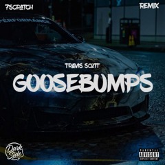Travis Scott - Goosebumps (7scratch Remix)
