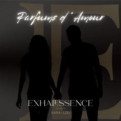 Parfums d'Amour - Exhalessence Featuring Sara-Lou
