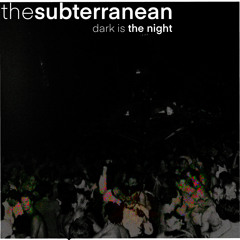 thesubterranean - Dark Is The Night