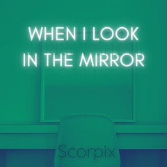 WHEN I LOOK IN THE MIRROR