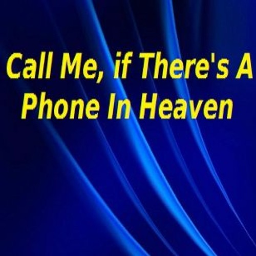 Call Me, If Theres A Phone In Heaven