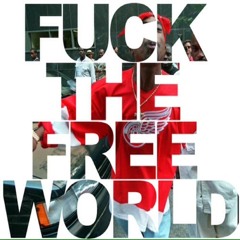 Fuck the free world