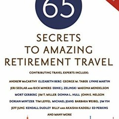 [READ] [EBOOK EPUB KINDLE PDF] 65 Secrets to Amazing Retirement Travel - More Than 65 Intrepid Write