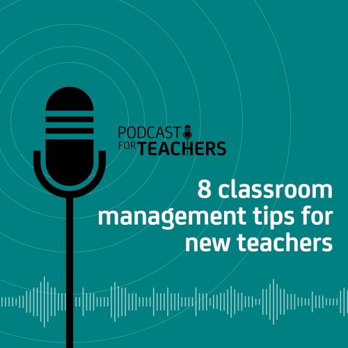 Stream episode 8 classroom management tips for new teachers by PODCAST
