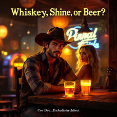 Whiskey, Shine, or Beer