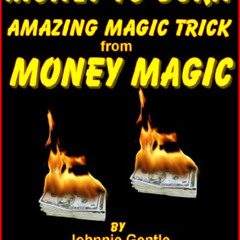 [DOWNLOAD] KINDLE 📙 MONEY TO BURN - Amazing Money Magic Trick by  Johnnie Gentle [KI