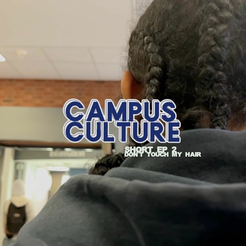 Stream episode Campus Culture Short Ep 2: Don't Touch My Hair by TheLetterL  Beats podcast | Listen online for free on SoundCloud