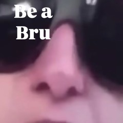 Be a bru