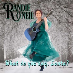 What Do You Say, Santa  - Randie O'Neil - From Lost Days Productions