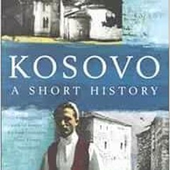 Read PDF 📒 Kosovo: A Short History (with a new introduction by the author) by Noel M