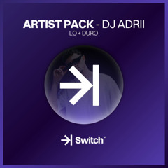 LO + DURO | ARTIST PACK by DJ ADRII ->| SWITCH STUDIO💜