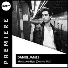 PREMIERE : Daniel James - Hymns And Heirs (Original Mix)