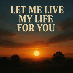 Let Me Live my Life for You