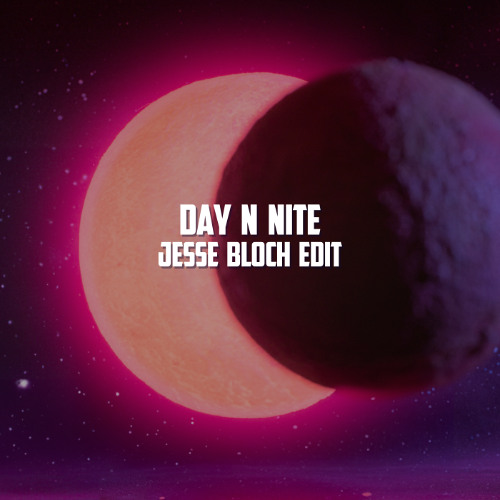 DAY N NITE - Jesse Bloch Version
