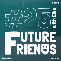 Future Friends Nr. 25 w/ Elke