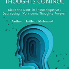 Read KINDLE 📍 Thoughts Control: Control negative, depressing, worrisome thoughts by