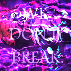 WE DON'T BREAK.