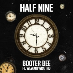 Booter bee - Half 9 (ft wewantwraiths)