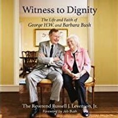 <Download>> Witness to Dignity: The Life and Faith of George H.W. and Barbara Bush