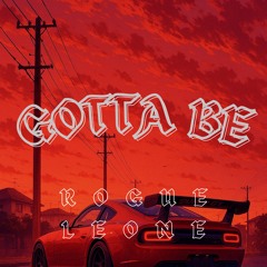 GOTTA BE