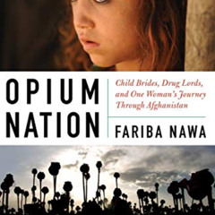 Read EPUB 💓 Opium Nation: Child Brides, Drug Lords, and One Woman's Journey Through